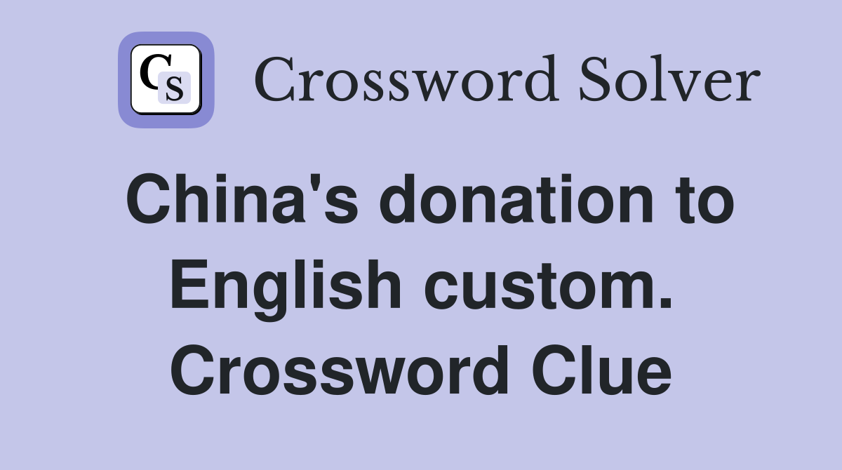 China's donation to English custom. Crossword Clue