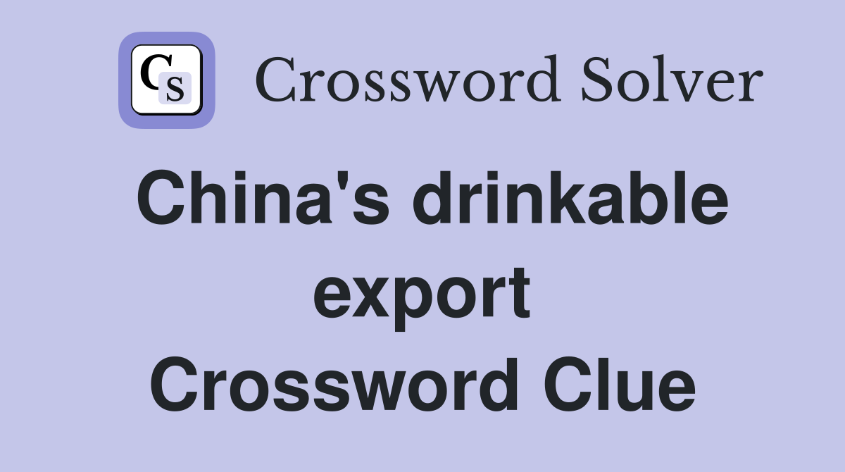 China's drinkable export Crossword Clue