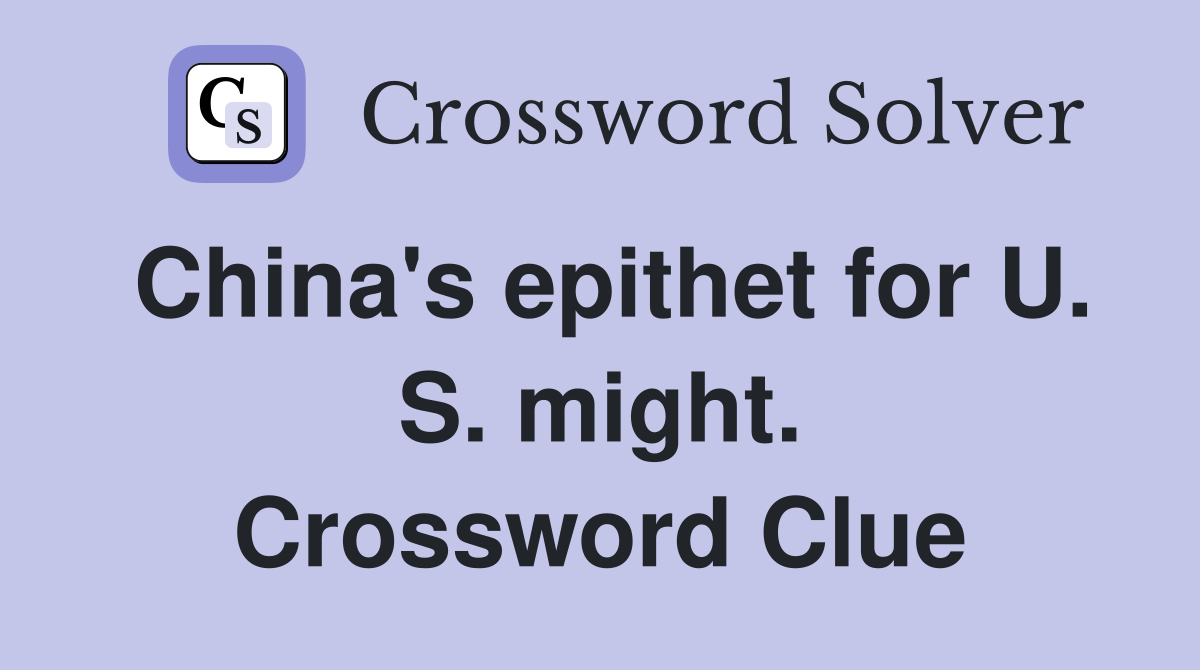 China's epithet for U. S. might. Crossword Clue