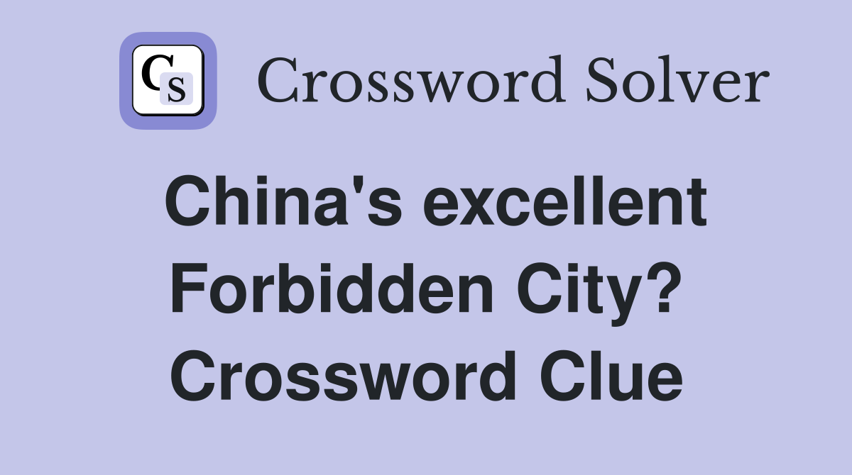 China's excellent Forbidden City? Crossword Clue
