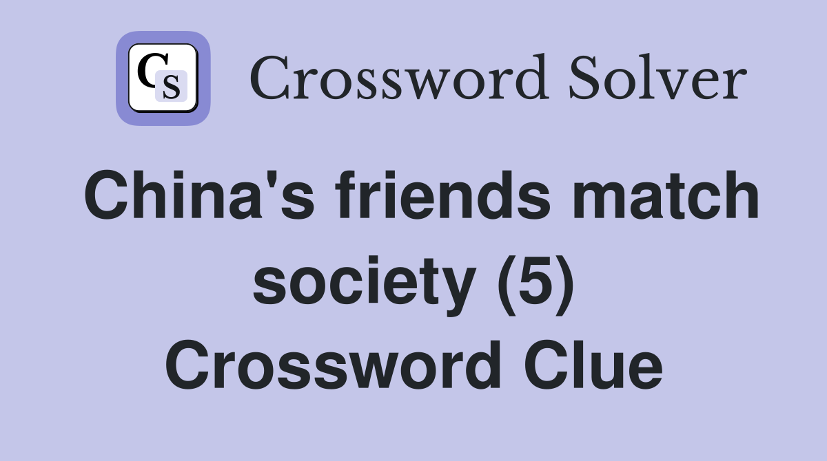 China's friends match society (5) Crossword Clue