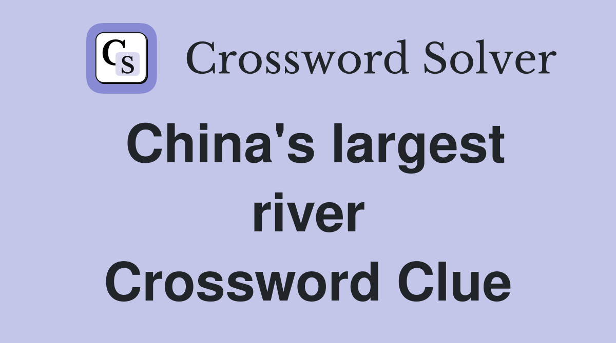 China's largest river Crossword Clue