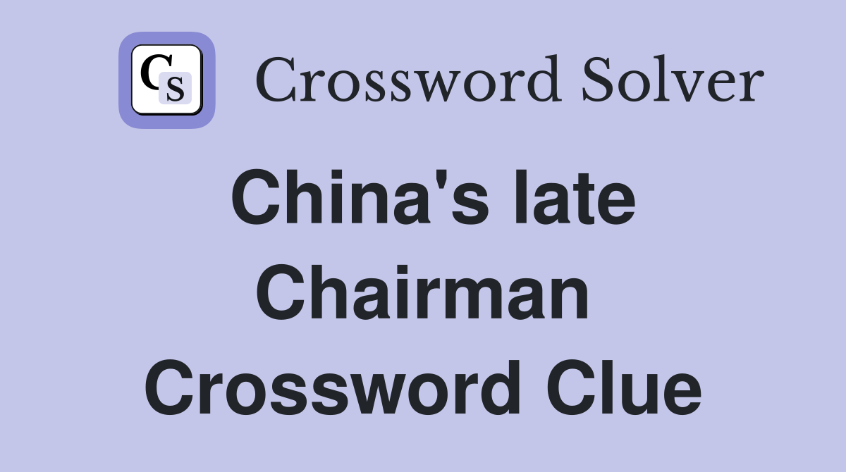 China's late Chairman Crossword Clue