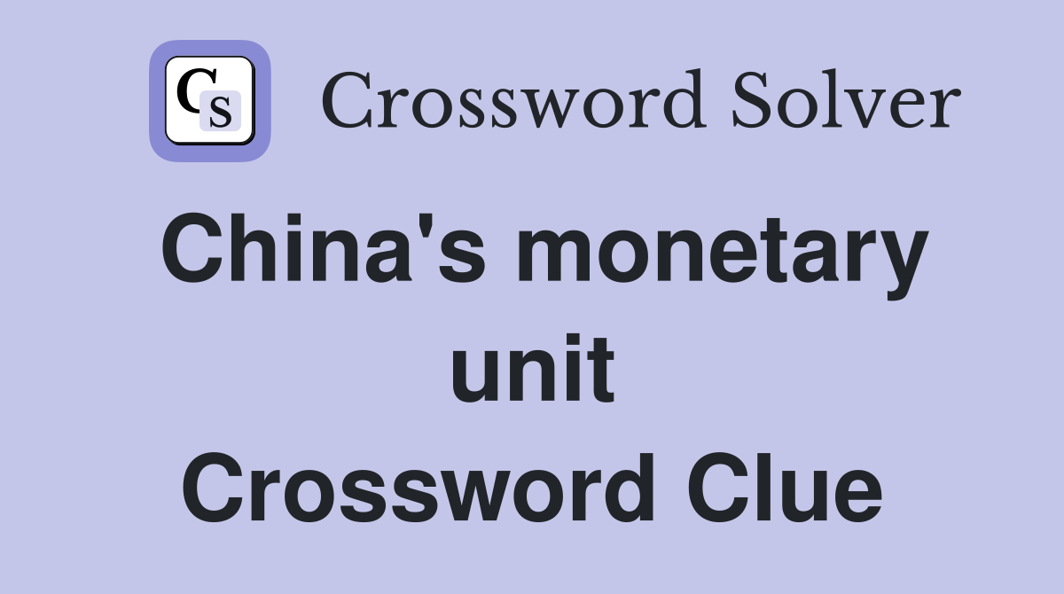 China's monetary unit Crossword Clue