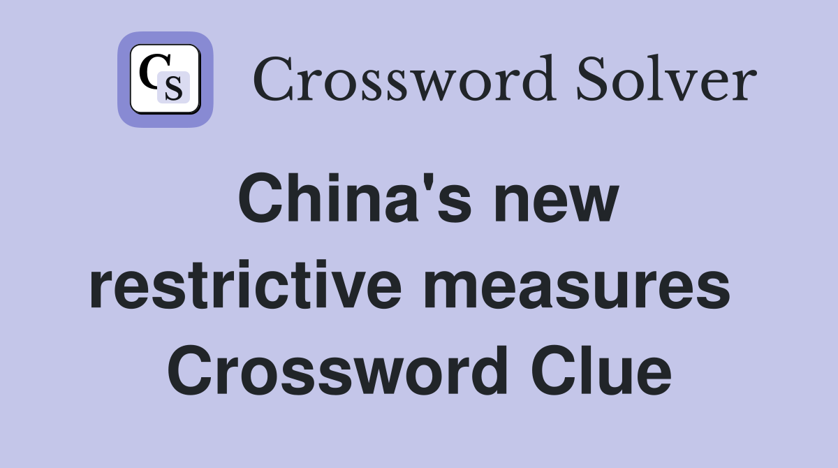 China's new restrictive measures  Crossword Clue