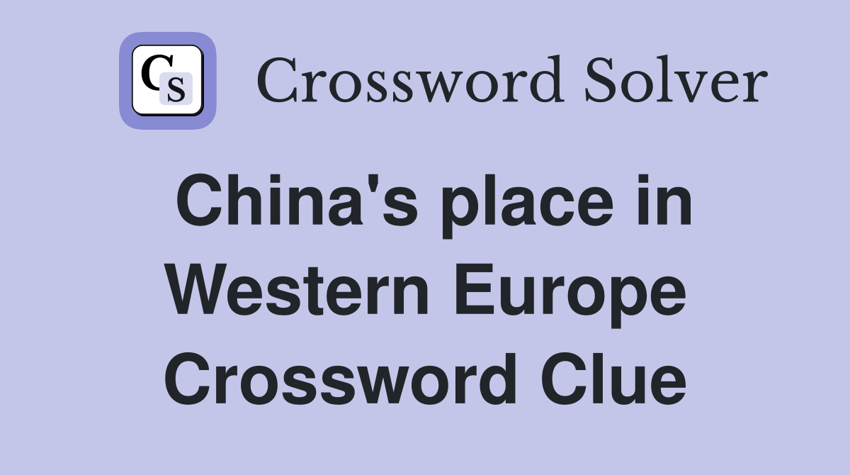 China's place in Western Europe Crossword Clue