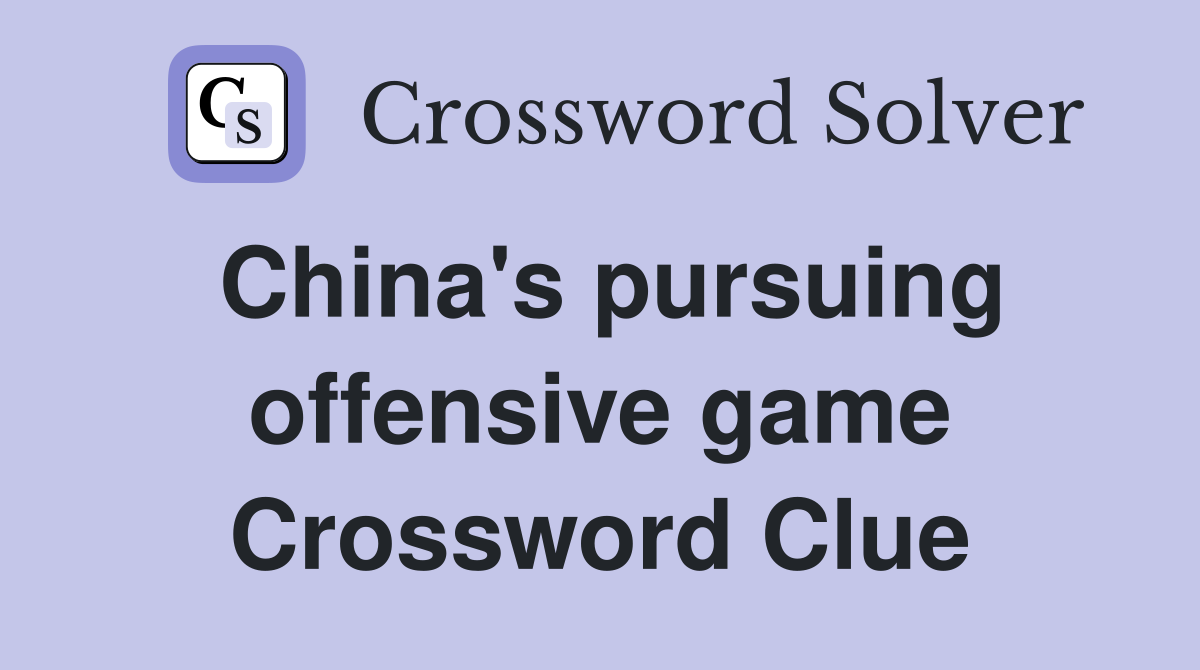China's pursuing offensive game Crossword Clue