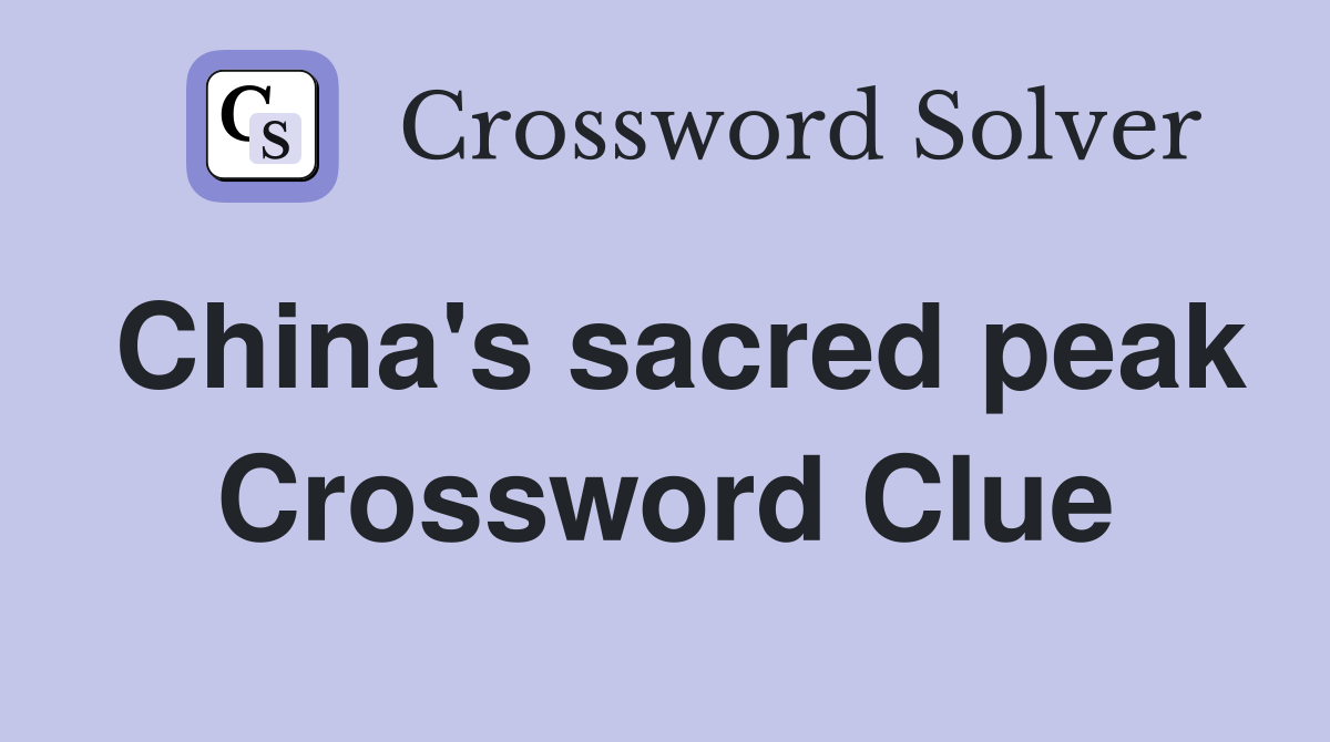 China's sacred peak Crossword Clue