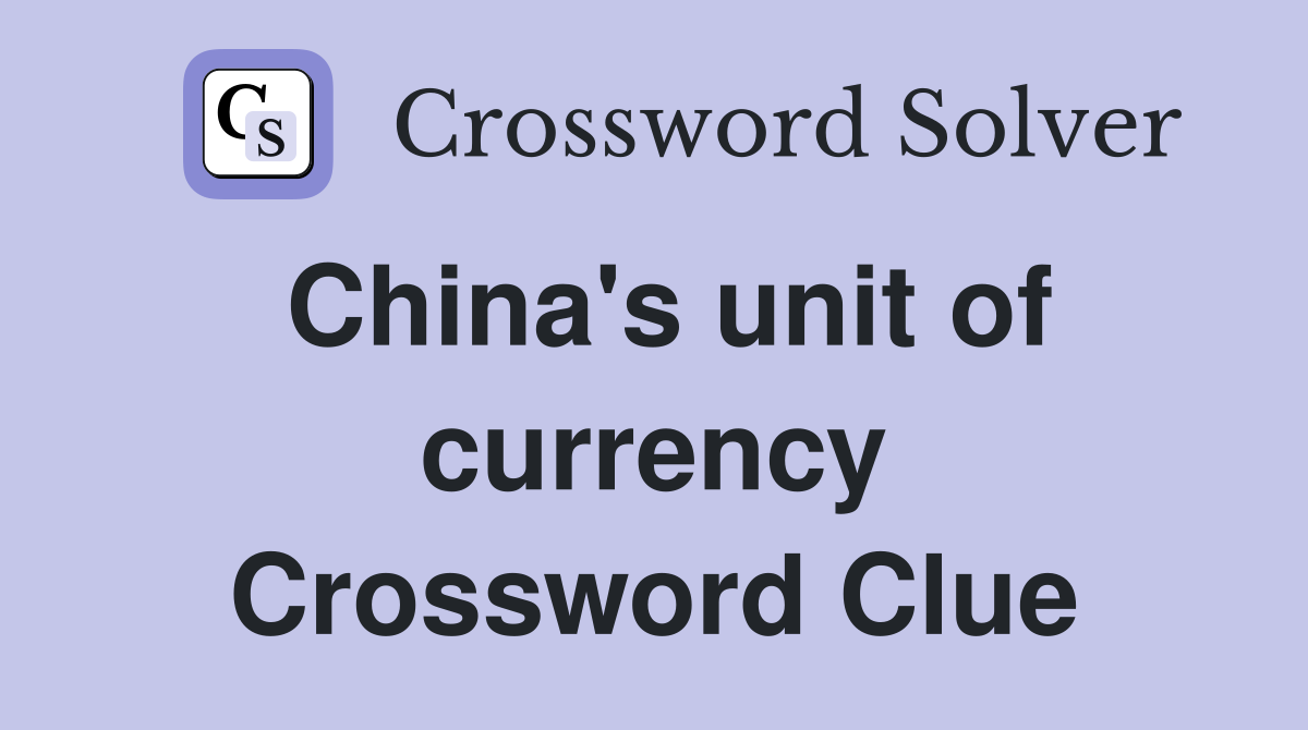 China's unit of currency Crossword Clue