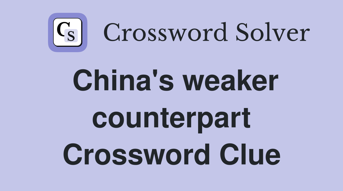 China's weaker counterpart Crossword Clue