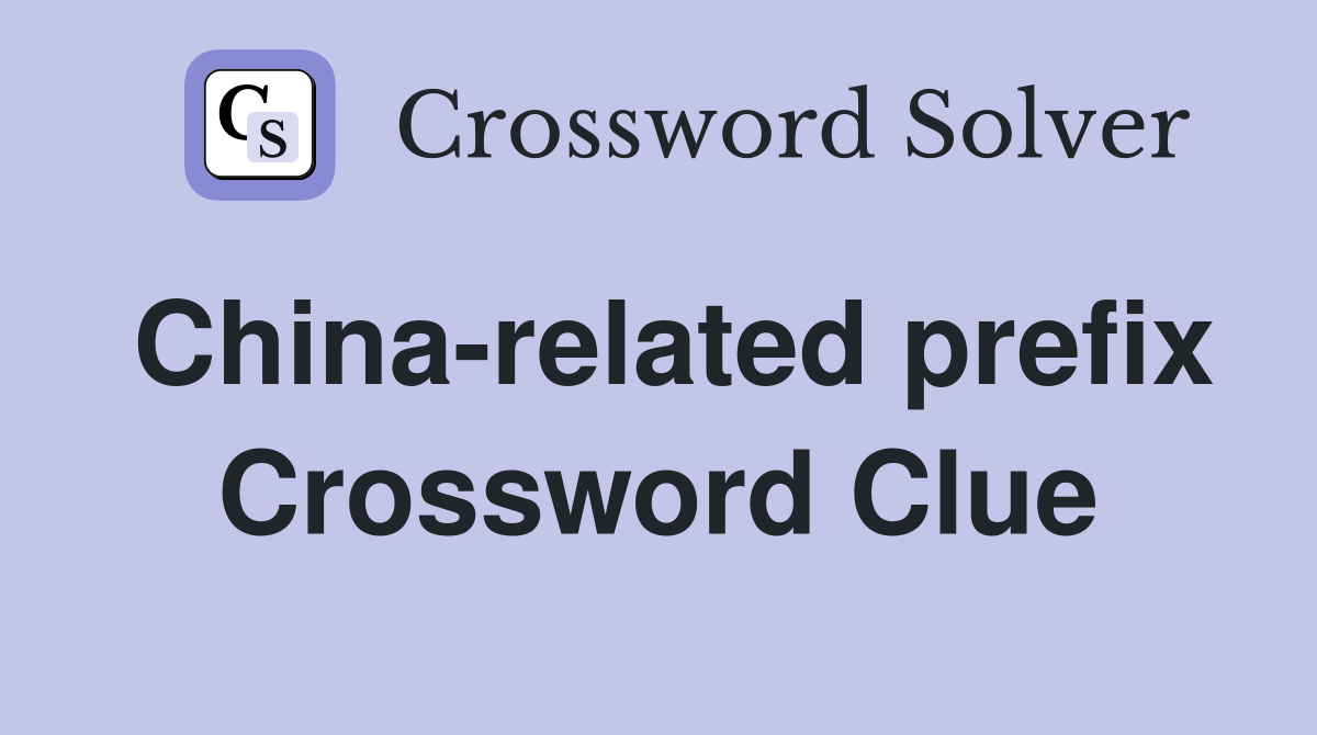 China-related prefix Crossword Clue