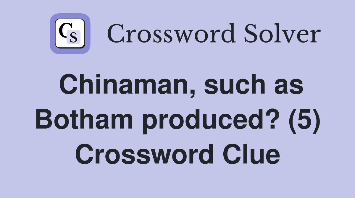 Chinaman, such as Botham produced? (5) Crossword Clue