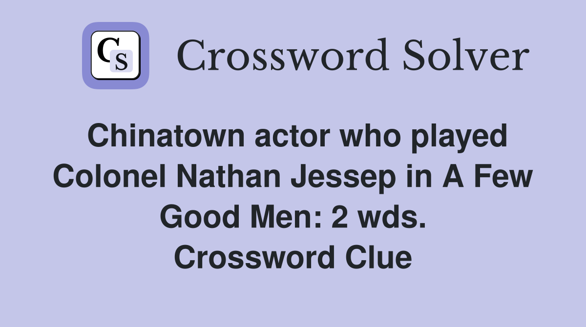 Chinatown actor who played Colonel Nathan Jessep in A Few Good Men: 2 wds. Crossword Clue
