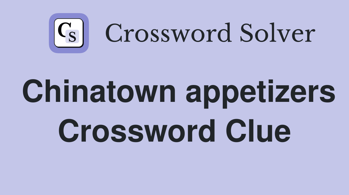 Chinatown appetizers Crossword Clue