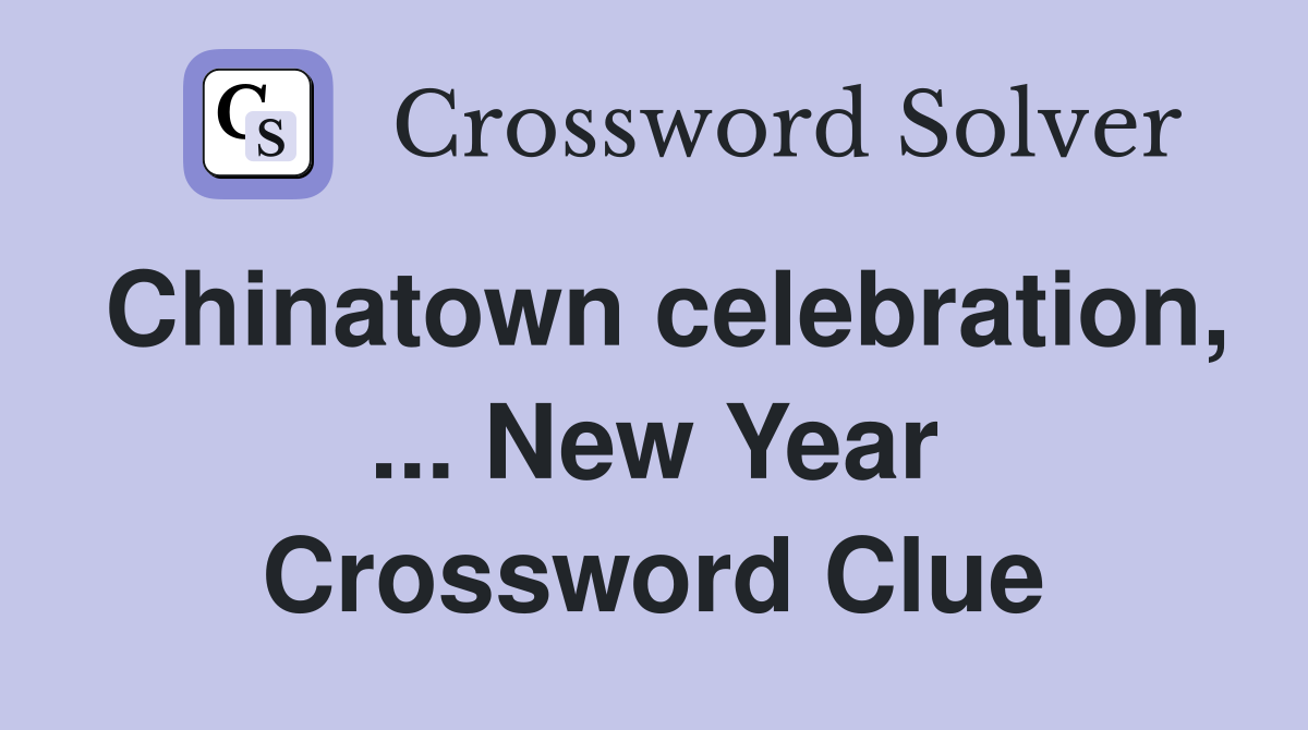 Chinatown celebration, ... New Year Crossword Clue