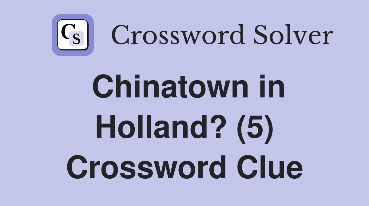 Chinatown in Holland? (5) Crossword Clue