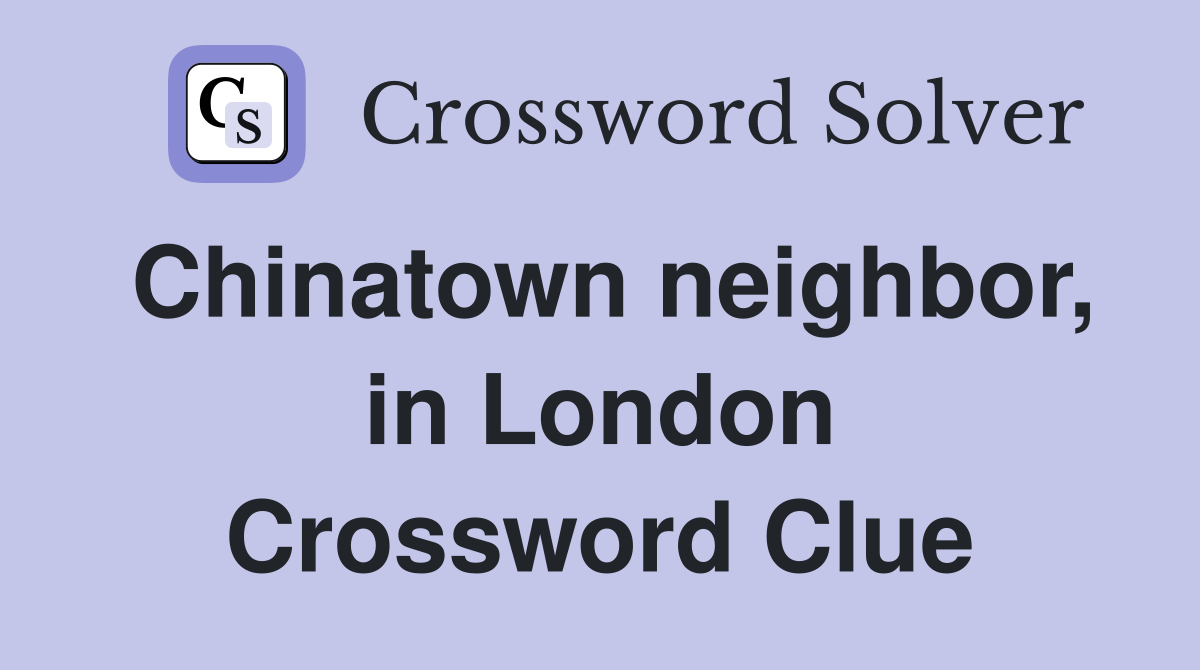 Chinatown neighbor, in London Crossword Clue