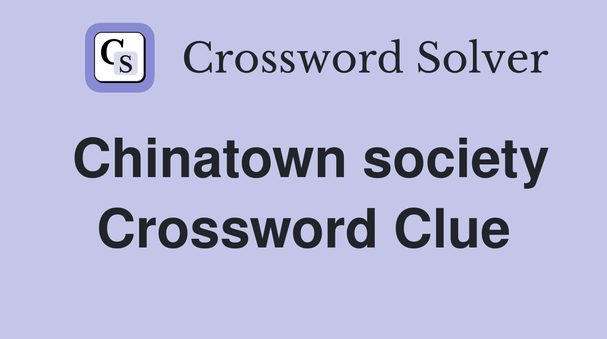 Chinatown society Crossword Clue