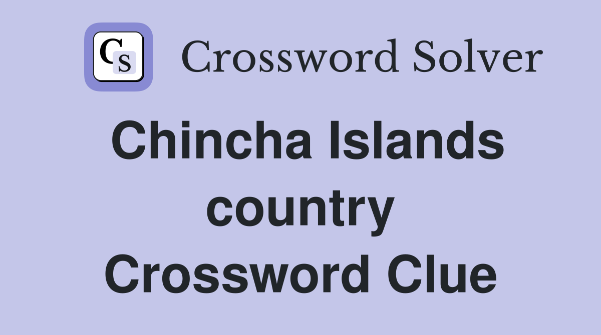 Chincha Islands country Crossword Clue
