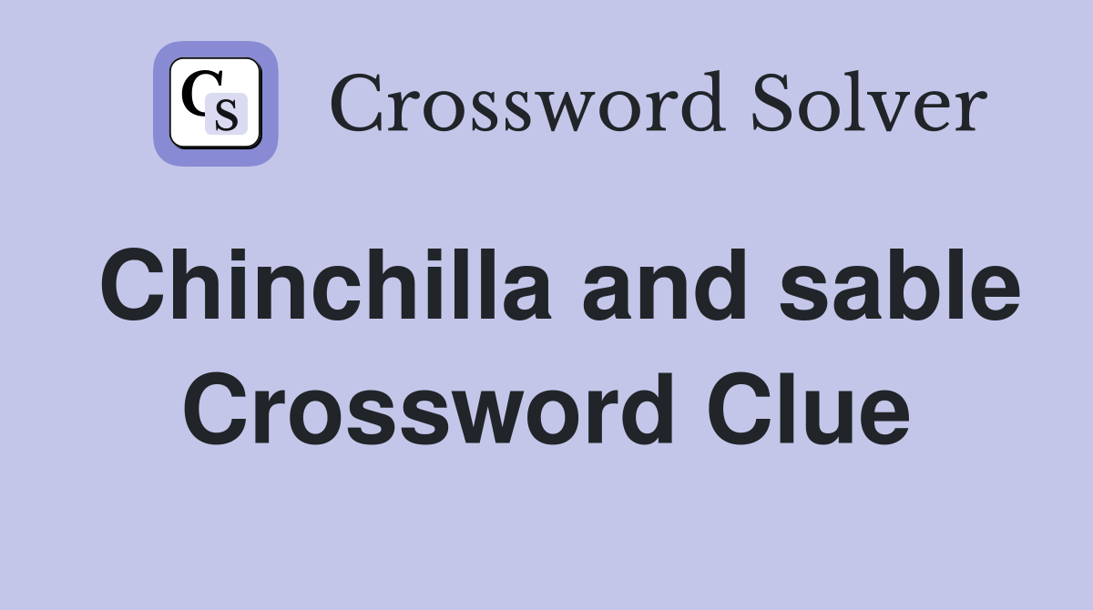 Chinchilla and sable Crossword Clue