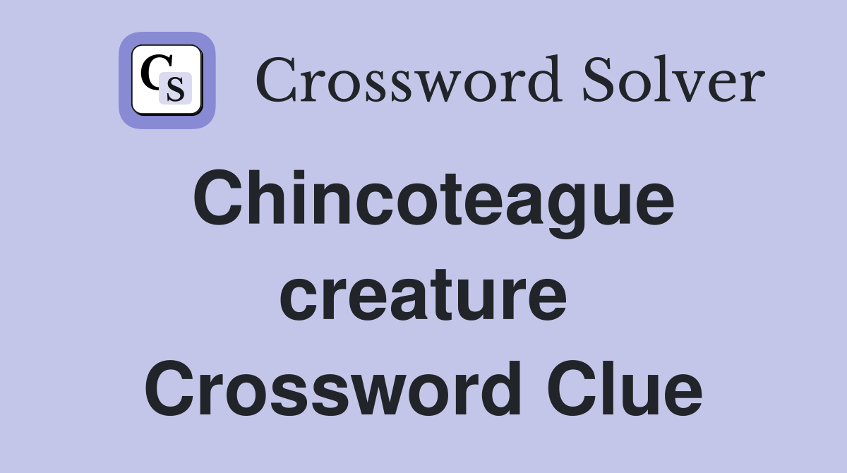 Chincoteague creature Crossword Clue