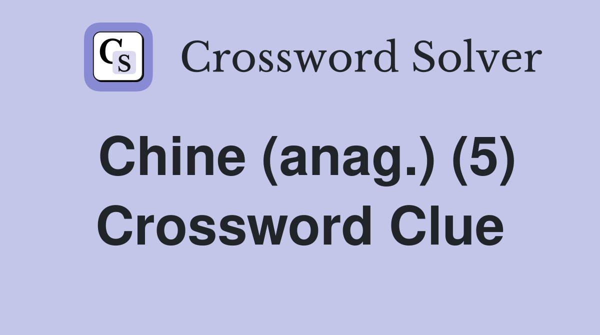 Chine (anag.) (5) Crossword Clue