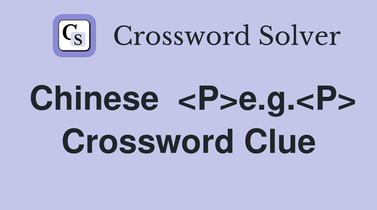 Chinese  <P>e.g.<P> Crossword Clue