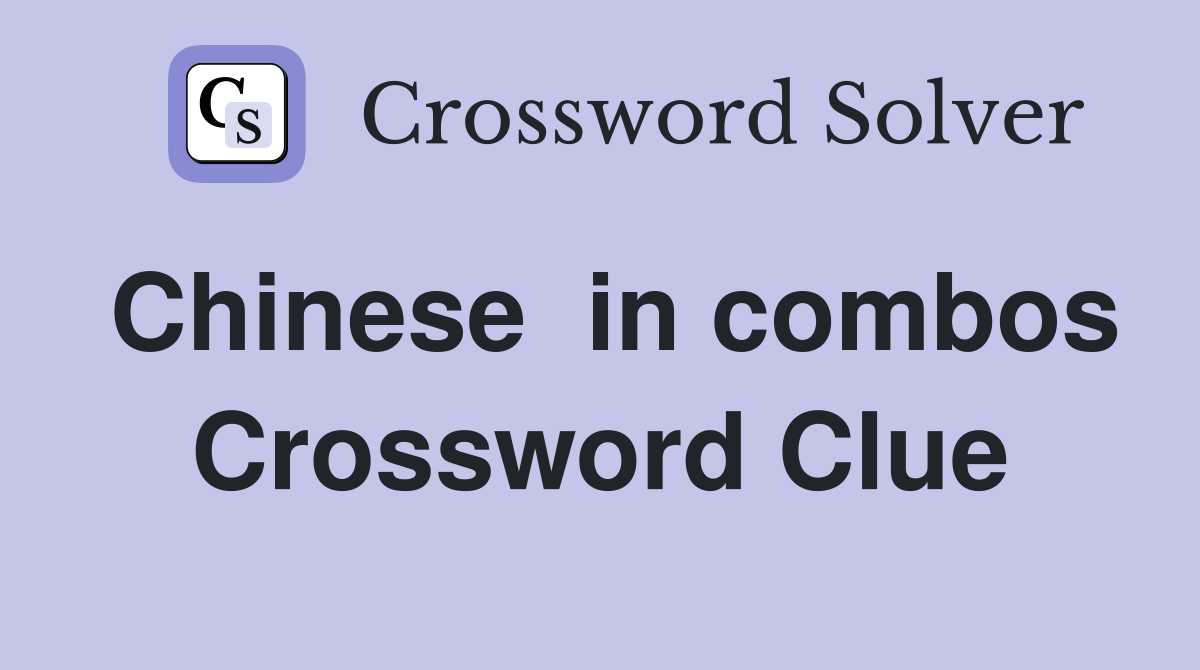 Chinese  in combos Crossword Clue