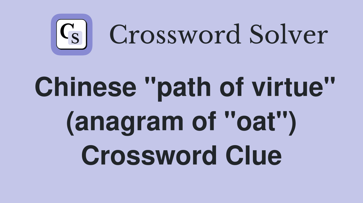 Chinese "path of virtue" (anagram of "oat") Crossword Clue