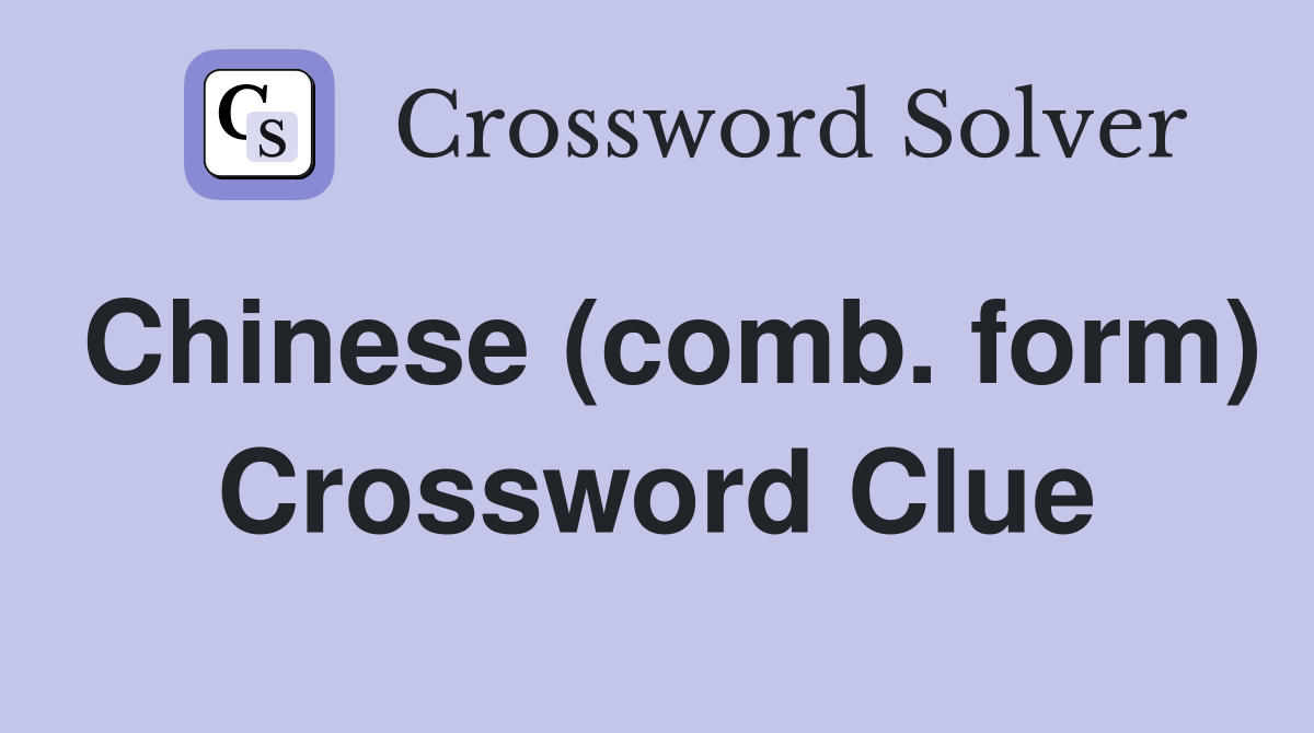 Chinese (comb. form) Crossword Clue