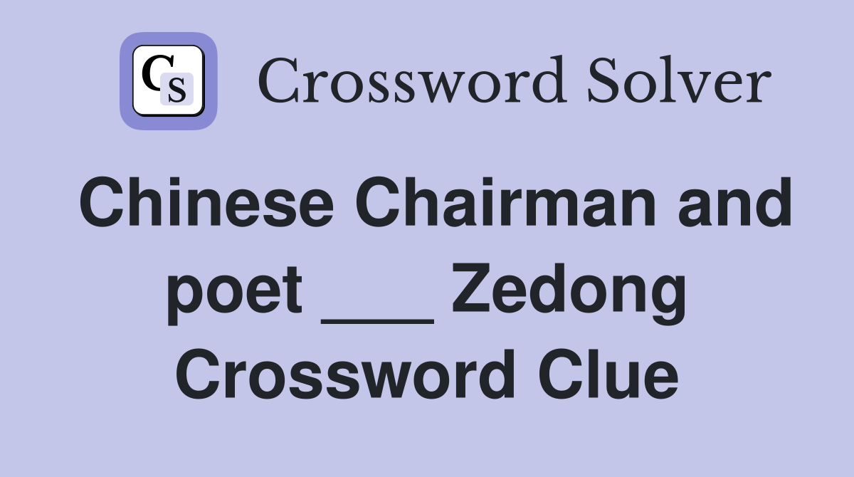 Chinese Chairman and poet ___ Zedong Crossword Clue