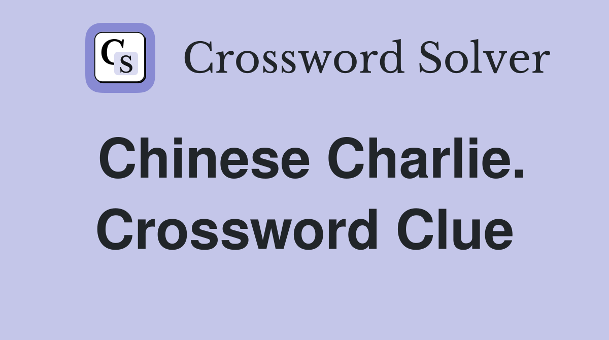 Chinese Charlie. Crossword Clue