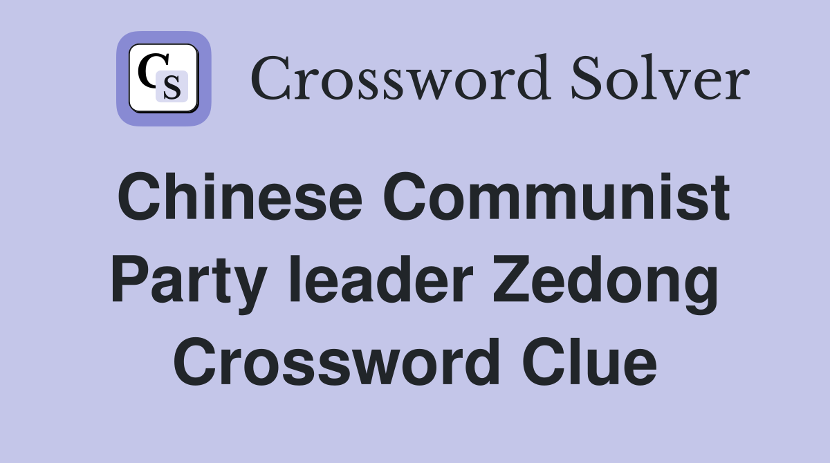 Chinese Communist Party leader Zedong Crossword Clue