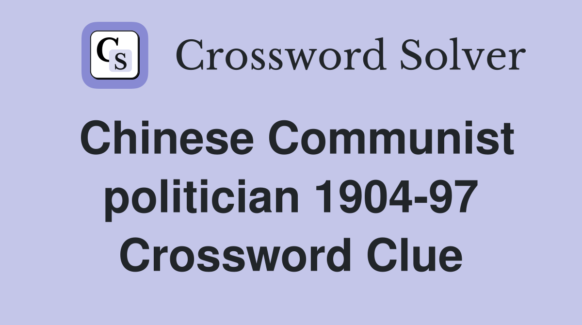 Chinese Communist politician 1904-97 Crossword Clue