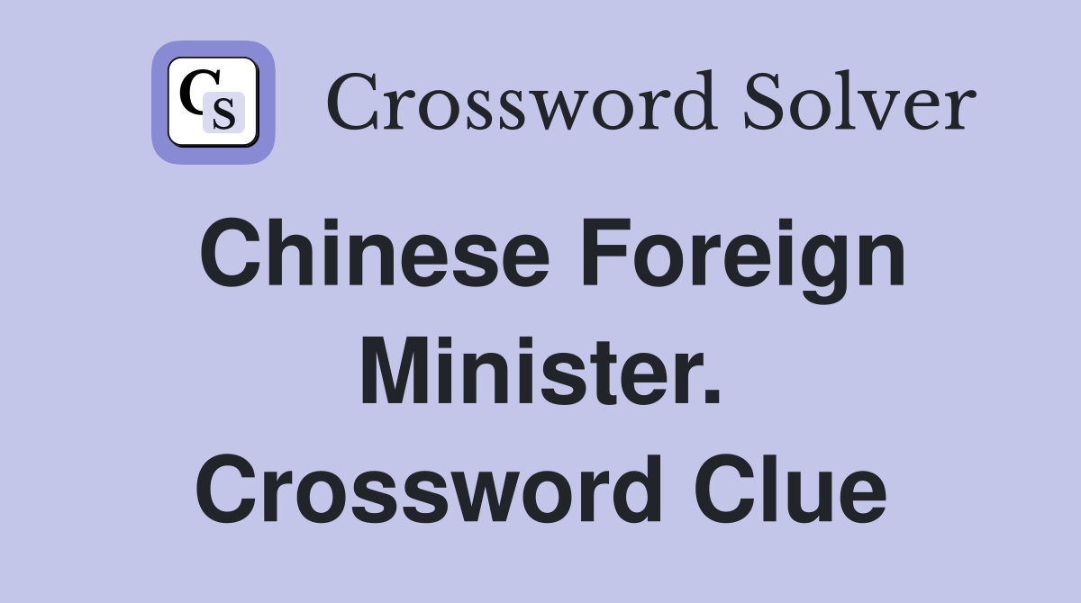 Chinese Foreign Minister. Crossword Clue