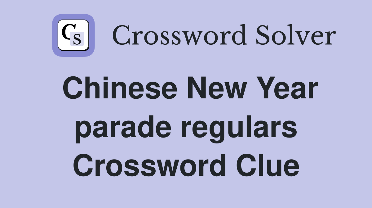 Chinese New Year parade regulars Crossword Clue