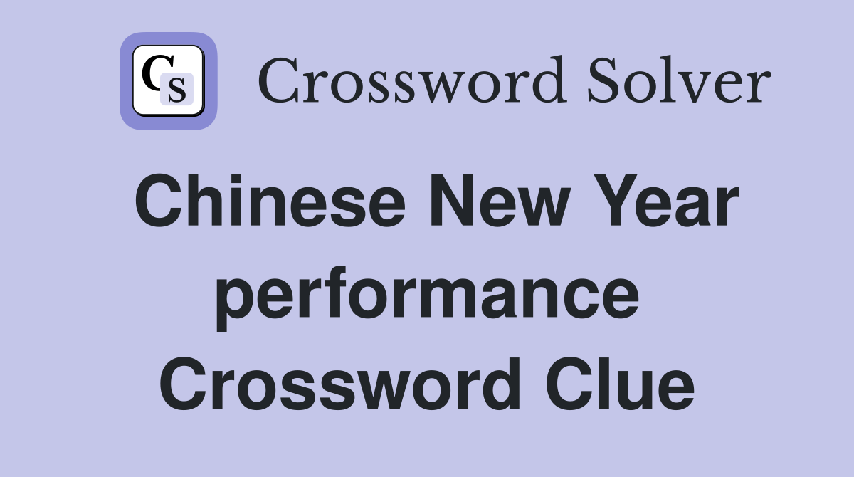 Chinese New Year performance Crossword Clue