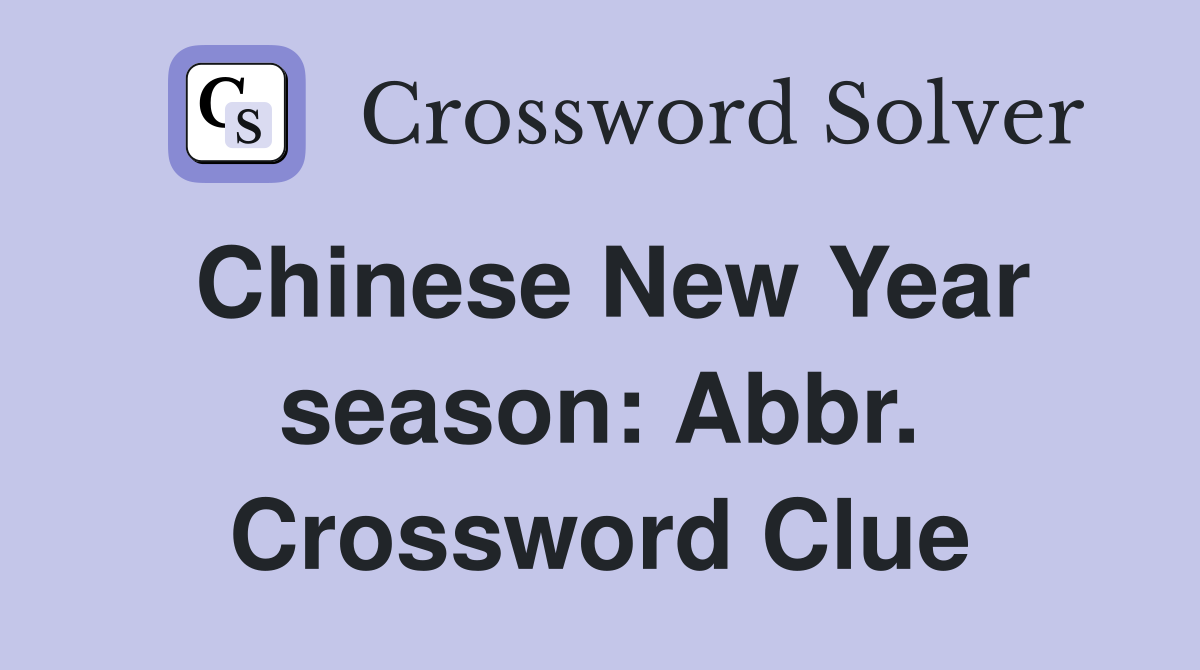 Chinese New Year season: Abbr. Crossword Clue