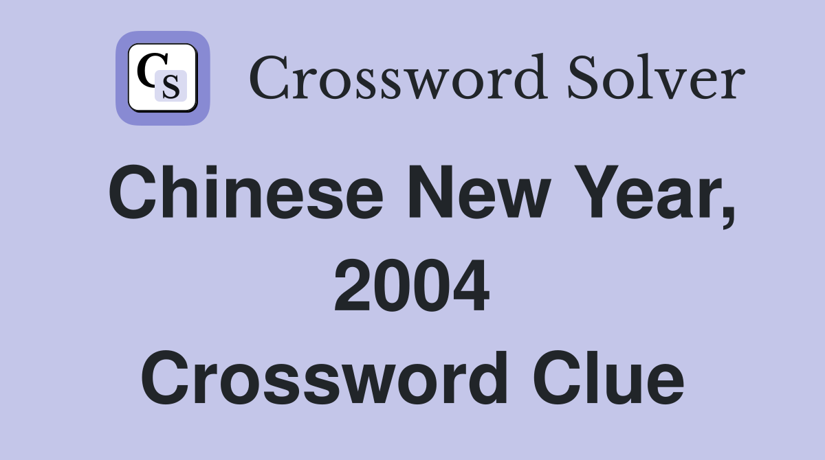 Chinese New Year, 2004 Crossword Clue