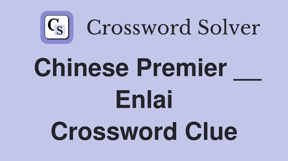 Chinese Premier __ Enlai Crossword Clue