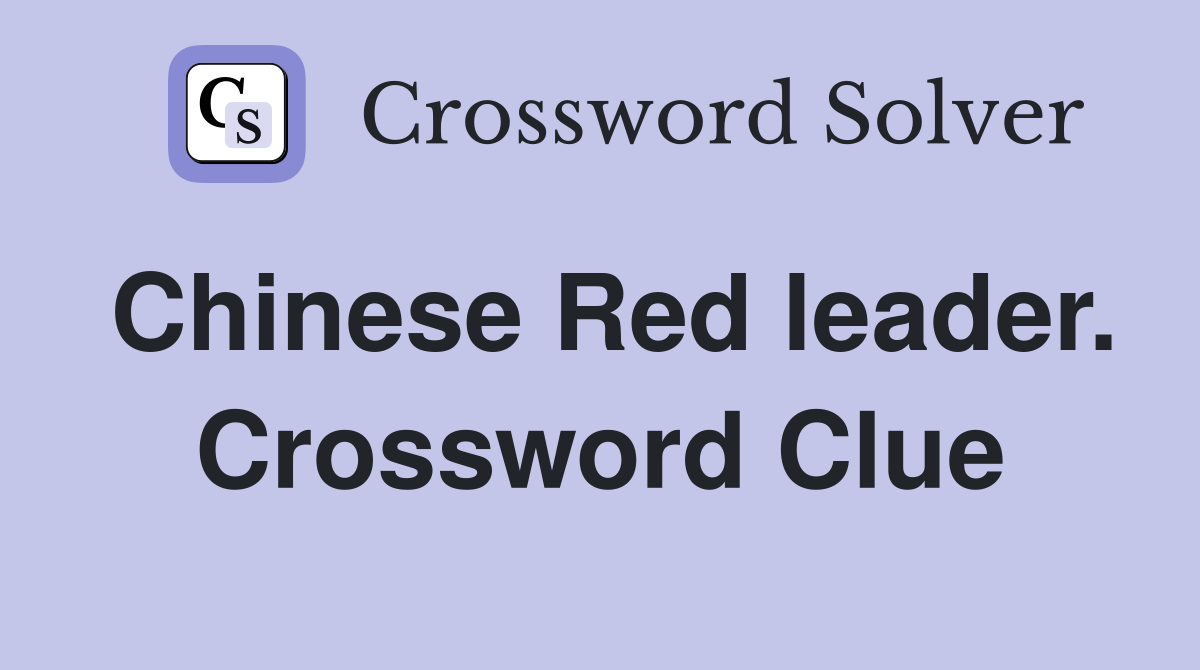 Chinese Red leader. Crossword Clue