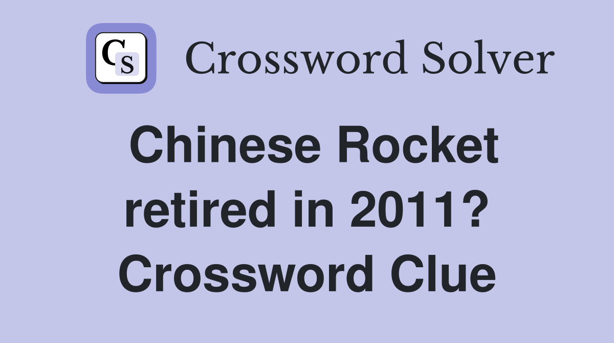 Chinese Rocket retired in 2011? Crossword Clue