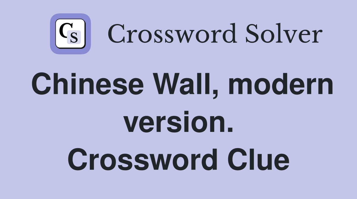 Chinese Wall, modern version. Crossword Clue