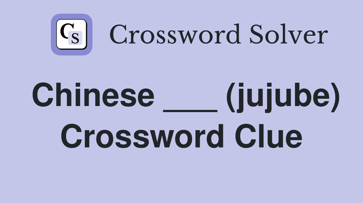 Chinese ___ (jujube) Crossword Clue
