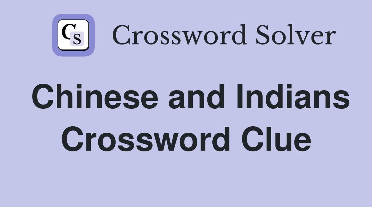 Chinese and Indians Crossword Clue