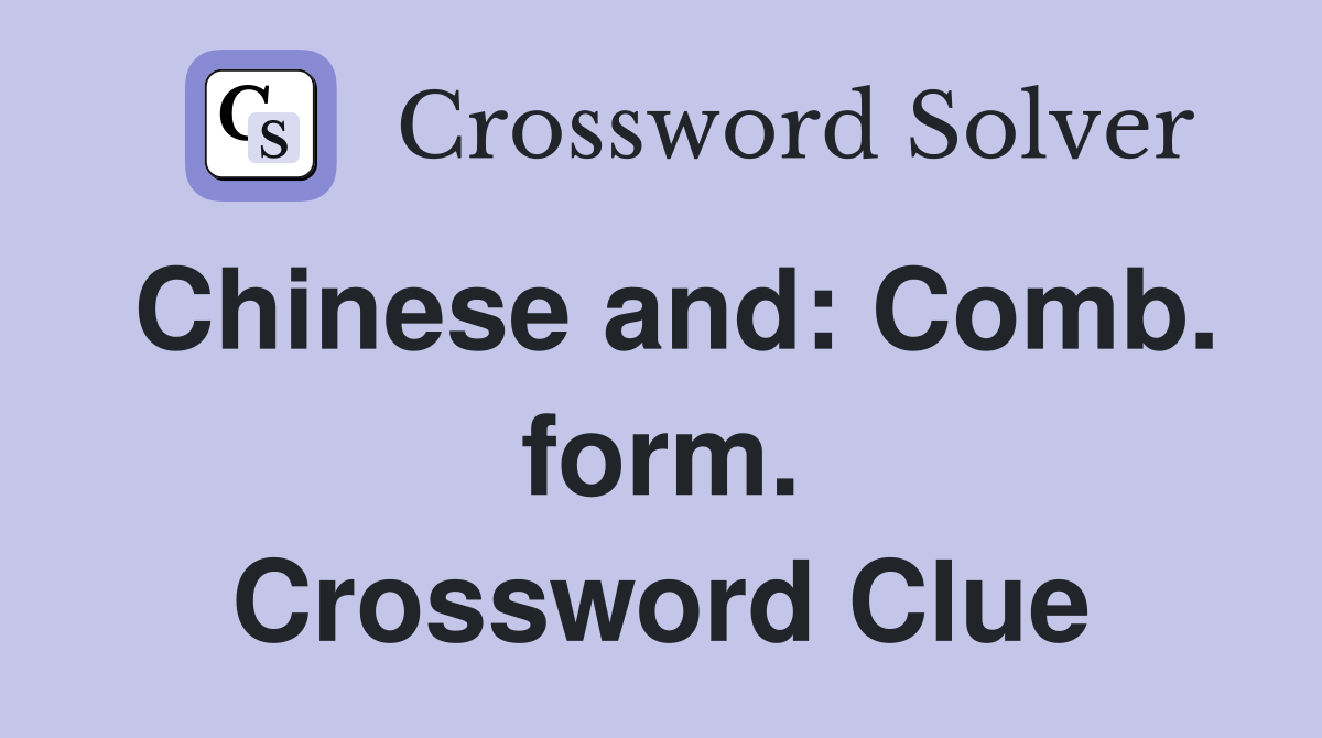 Chinese and: Comb. form. Crossword Clue