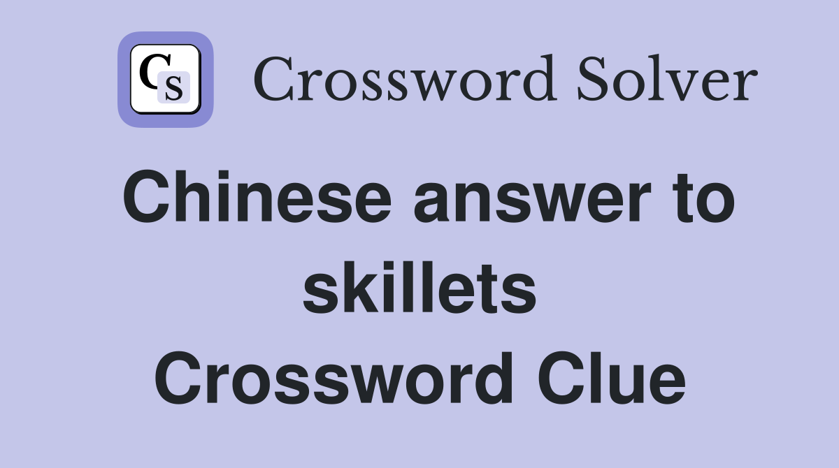 Chinese answer to skillets Crossword Clue