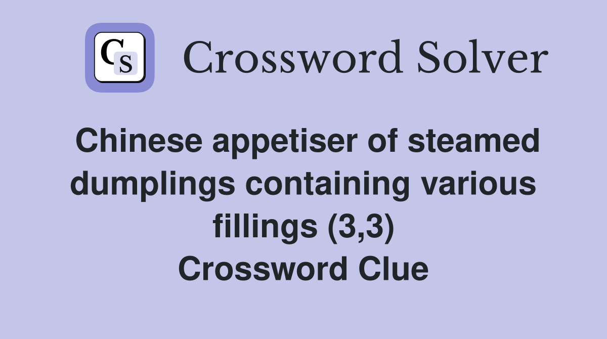 Chinese appetiser of steamed dumplings containing various fillings (3,3) Crossword Clue