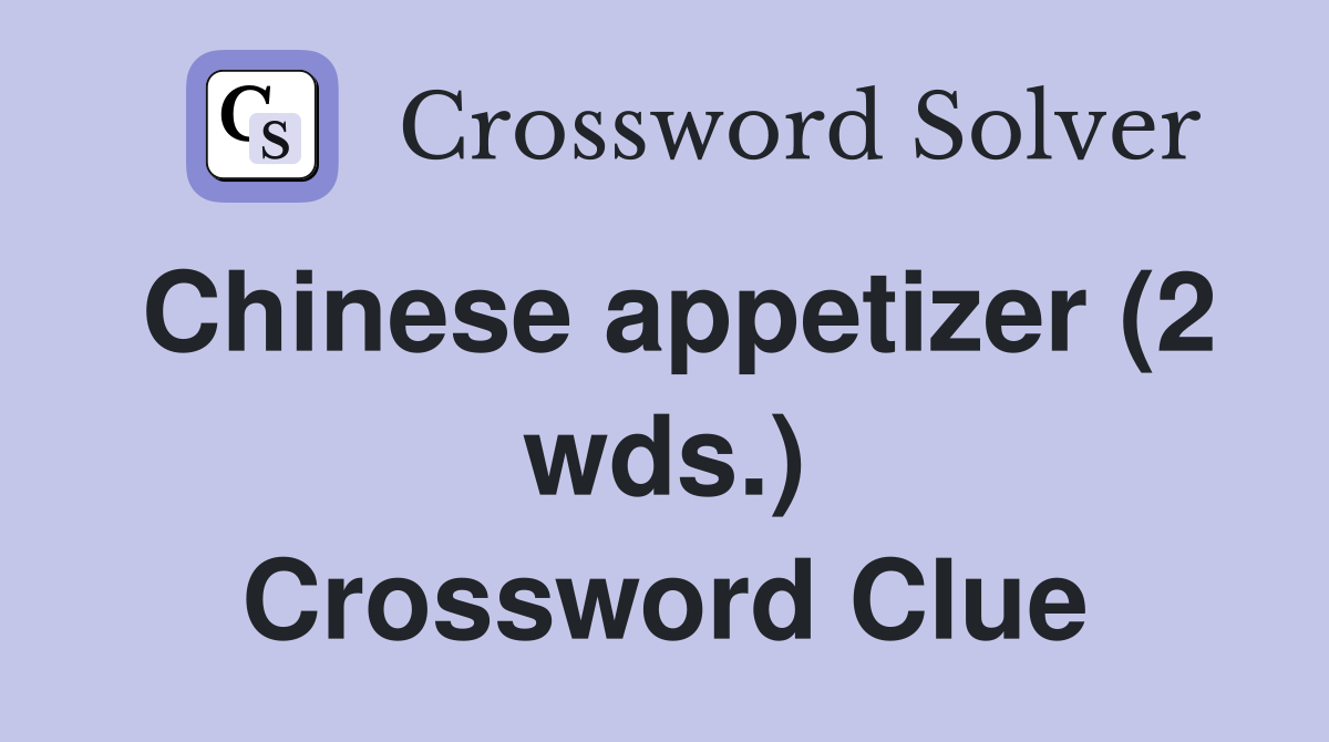 Chinese appetizer (2 wds.) Crossword Clue