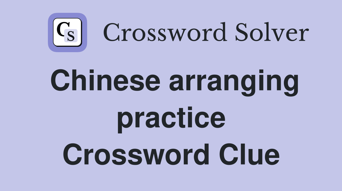 Chinese arranging practice Crossword Clue